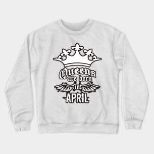 Queens are born in April Crewneck Sweatshirt